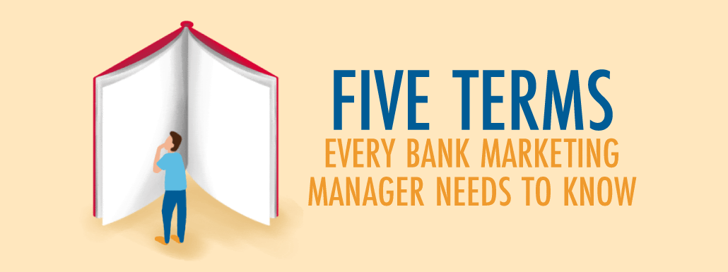 Five Terms Every Bank Marketing Manager Needs to Know